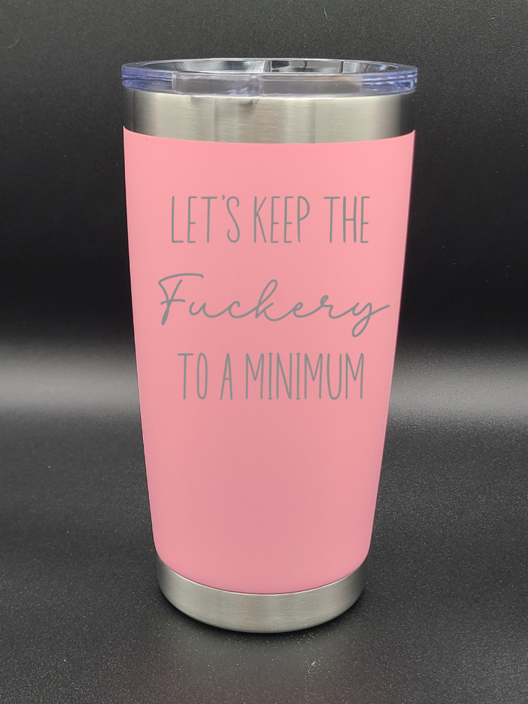 Let's Keep the F to a Minimum - 20 Oz Coffee Cup - Water Tumbler