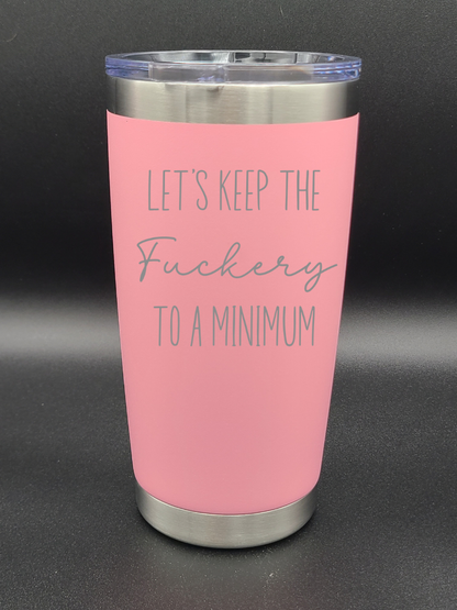 Let's Keep the F to a Minimum - 20 Oz Coffee Cup - Water Tumbler