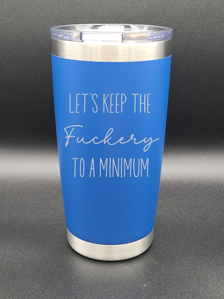 Let's Keep the F to a Minimum - 20 Oz Coffee Cup - Water Tumbler