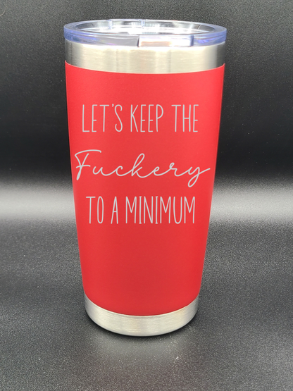 Let's Keep the F to a Minimum - 20 Oz Coffee Cup - Water Tumbler