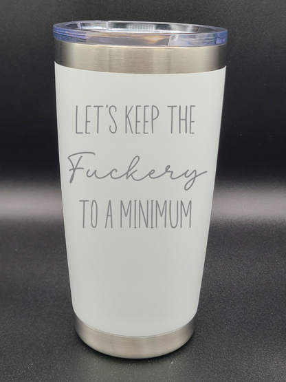 Let's Keep the F to a Minimum - 20 Oz Coffee Cup - Water Tumbler