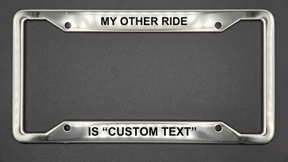 My Other Ride Is | Custom - Metal License Plate Frame